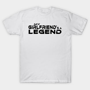 "MY GIRLFRIEND'S A LEGEND" Black Text T-Shirt